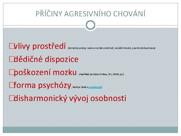 PŘÍČINY AGRESIVNÍHO CHOVÁNÍ �vlivy prostředí (obranný postoj, reakce na tlak prostředí, sociální model, psychická