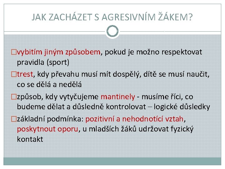 JAK ZACHÁZET S AGRESIVNÍM ŽÁKEM? �vybitím jiným způsobem, pokud je možno respektovat pravidla (sport)