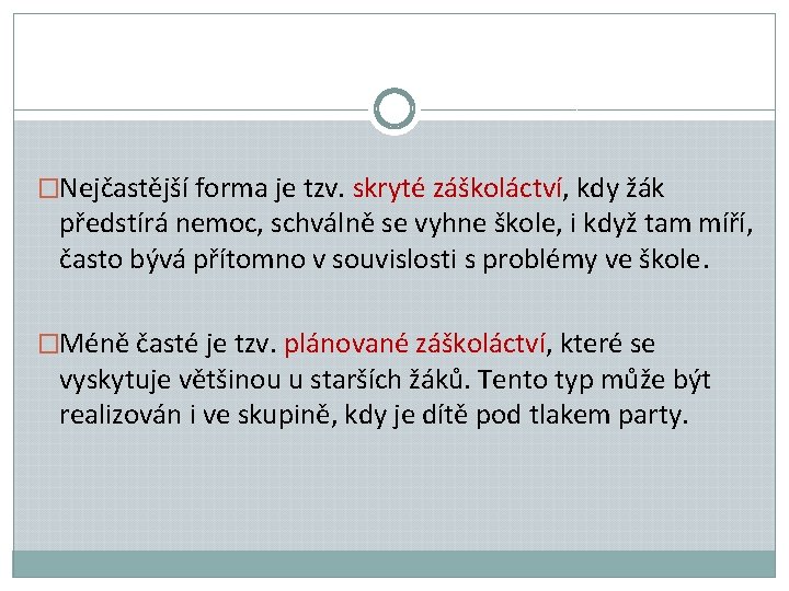 �Nejčastější forma je tzv. skryté záškoláctví, kdy žák předstírá nemoc, schválně se vyhne škole,