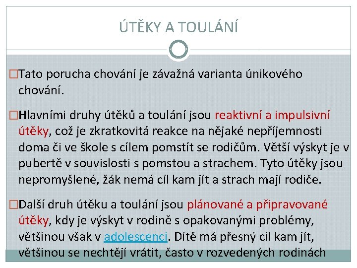 ÚTĚKY A TOULÁNÍ �Tato porucha chování je závažná varianta únikového chování. �Hlavními druhy útěků