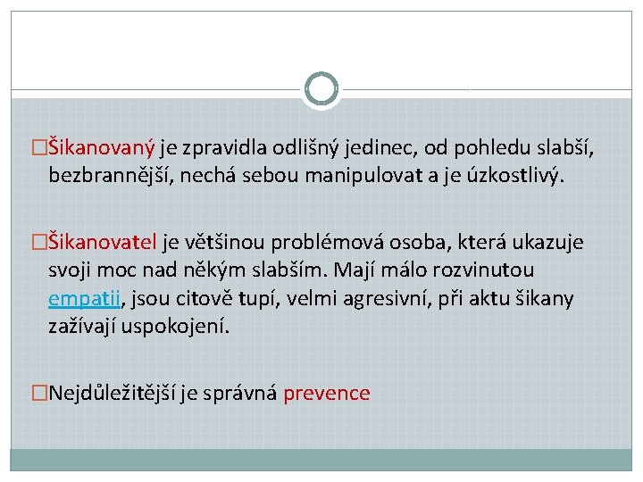 �Šikanovaný je zpravidla odlišný jedinec, od pohledu slabší, bezbrannější, nechá sebou manipulovat a je