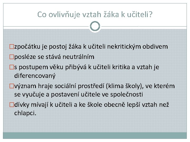 Co ovlivňuje vztah žáka k učiteli? �zpočátku je postoj žáka k učiteli nekritickým obdivem