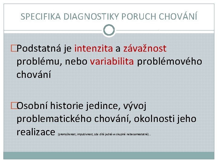 SPECIFIKA DIAGNOSTIKY PORUCH CHOVÁNÍ �Podstatná je intenzita a závažnost problému, nebo variabilita problémového chování