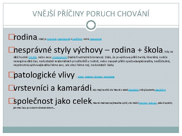 VNĚJŠÍ PŘÍČINY PORUCH CHOVÁNÍ �rodina , když je neúplná, rozvrácená s konflikty, nebo rozvedená