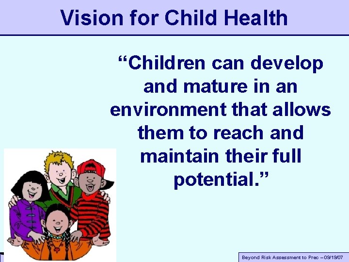 Vision for Child Health “Children can develop and mature in an environment that allows