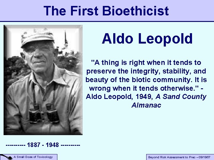 The First Bioethicist Aldo Leopold "A thing is right when it tends to preserve