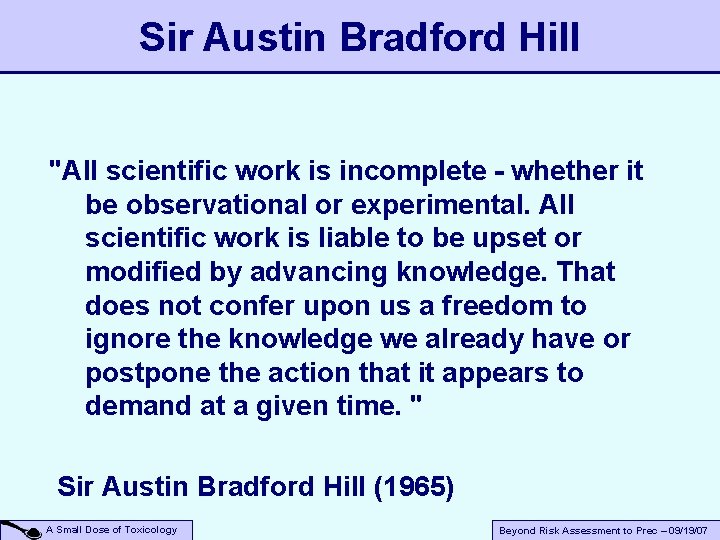 Sir Austin Bradford Hill "All scientific work is incomplete - whether it be observational