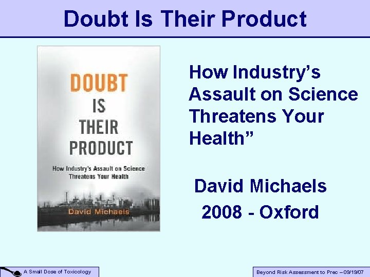 Doubt Is Their Product How Industry’s Assault on Science Threatens Your Health” David Michaels