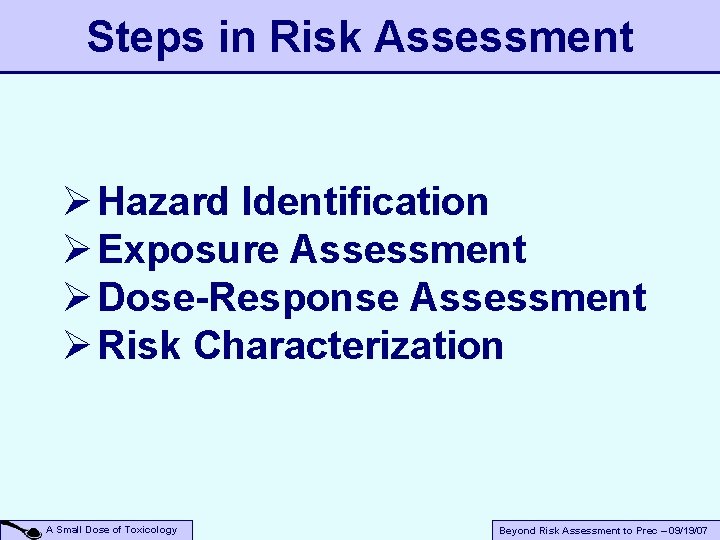 Steps in Risk Assessment Ø Hazard Identification Ø Exposure Assessment Ø Dose-Response Assessment Ø