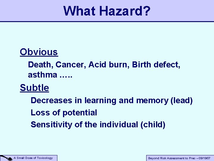 What Hazard? Obvious Death, Cancer, Acid burn, Birth defect, asthma …. . Subtle Decreases