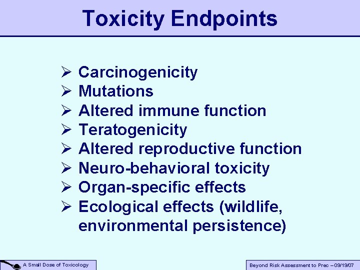 Toxicity Endpoints Ø Ø Ø Ø Carcinogenicity Mutations Altered immune function Teratogenicity Altered reproductive