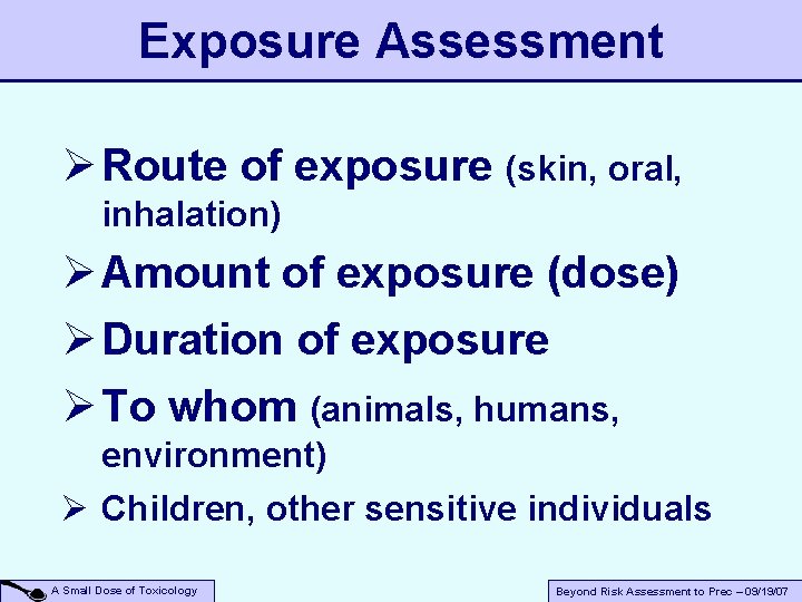 Exposure Assessment Ø Route of exposure (skin, oral, inhalation) Ø Amount of exposure (dose)