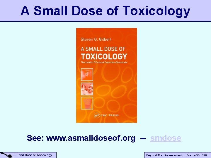 A Small Dose of Toxicology See: www. asmalldoseof. org -- smdose A Small Dose