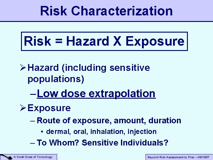 Risk Characterization Risk = Hazard X Exposure Ø Hazard (including sensitive populations) – Low