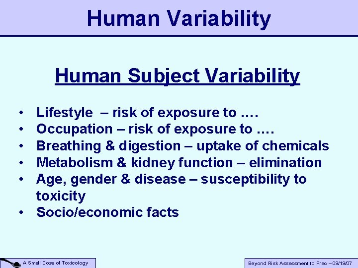Human Variability Human Subject Variability • • • Lifestyle – risk of exposure to