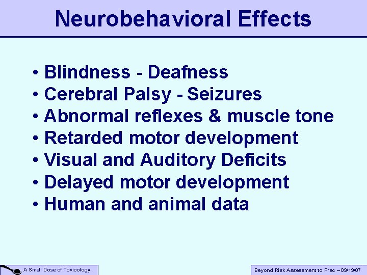 Neurobehavioral Effects • Blindness - Deafness • Cerebral Palsy - Seizures • Abnormal reflexes