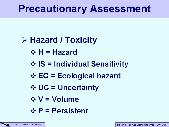 Precautionary Assessment Ø Hazard / Toxicity v H = Hazard v IS = Individual