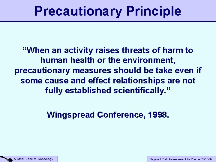 Precautionary Principle “When an activity raises threats of harm to human health or the