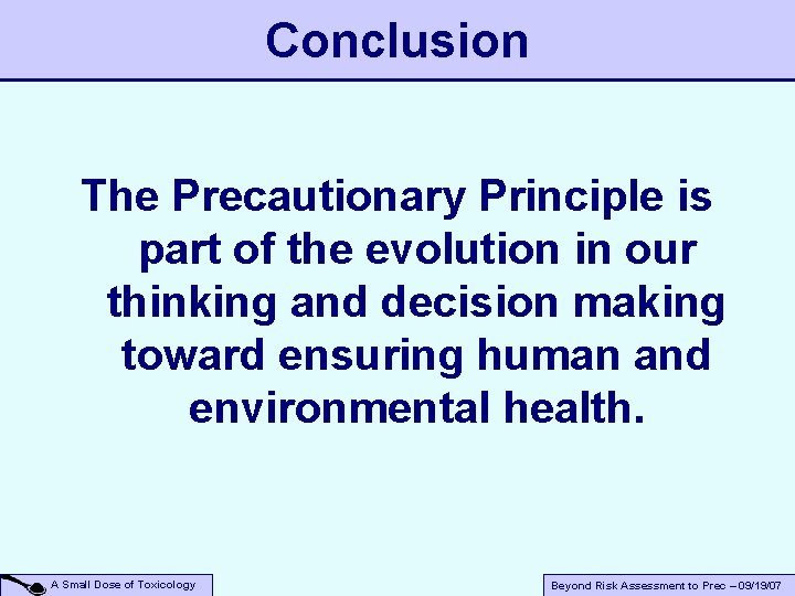 Conclusion The Precautionary Principle is part of the evolution in our thinking and decision