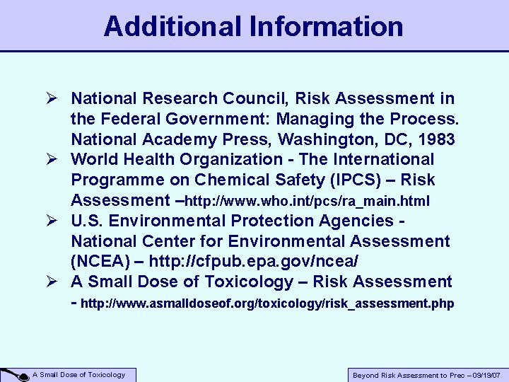 Additional Information Ø National Research Council, Risk Assessment in the Federal Government: Managing the