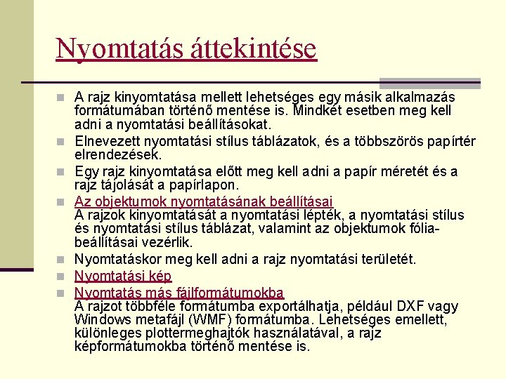 Nyomtatás áttekintése n A rajz kinyomtatása mellett lehetséges egy másik alkalmazás n n n