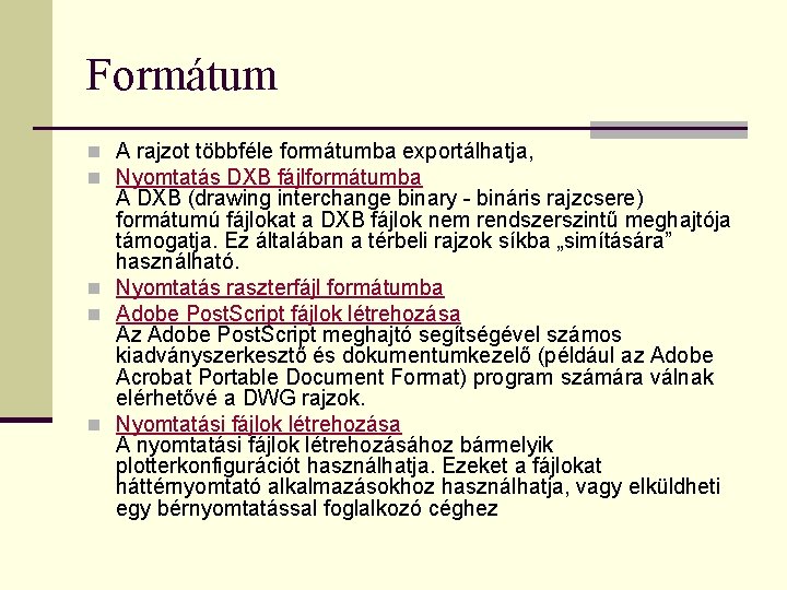 Formátum n A rajzot többféle formátumba exportálhatja, n Nyomtatás DXB fájlformátumba A DXB (drawing