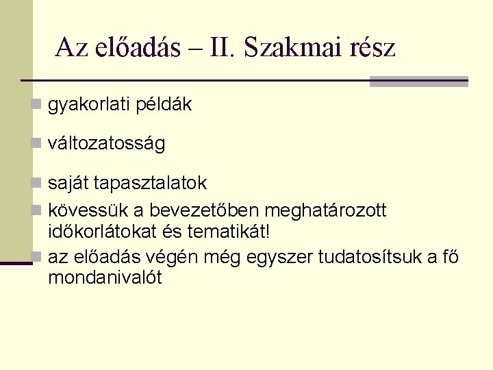 Az előadás – II. Szakmai rész n gyakorlati példák n változatosság n saját tapasztalatok