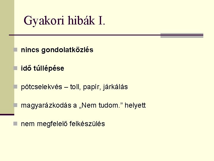 Gyakori hibák I. n nincs gondolatközlés n idő túllépése n pótcselekvés – toll, papír,