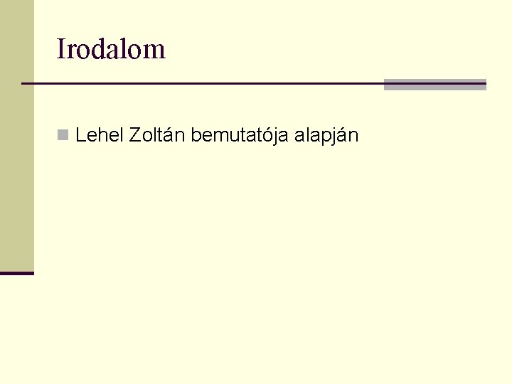 Irodalom n Lehel Zoltán bemutatója alapján 