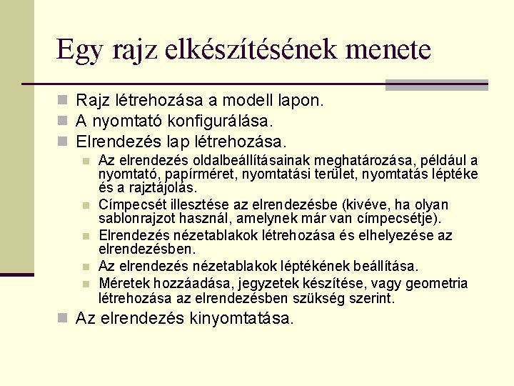 Egy rajz elkészítésének menete n Rajz létrehozása a modell lapon. n A nyomtató konfigurálása.