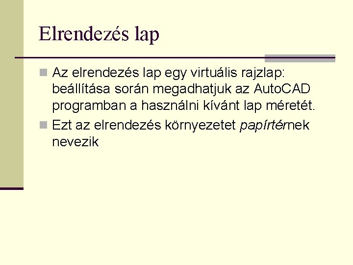 Elrendezés lap n Az elrendezés lap egy virtuális rajzlap: beállítása során megadhatjuk az Auto.