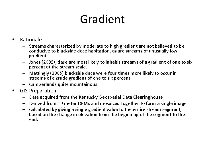 Gradient • Rationale: – Streams characterized by moderate to high gradient are not believed