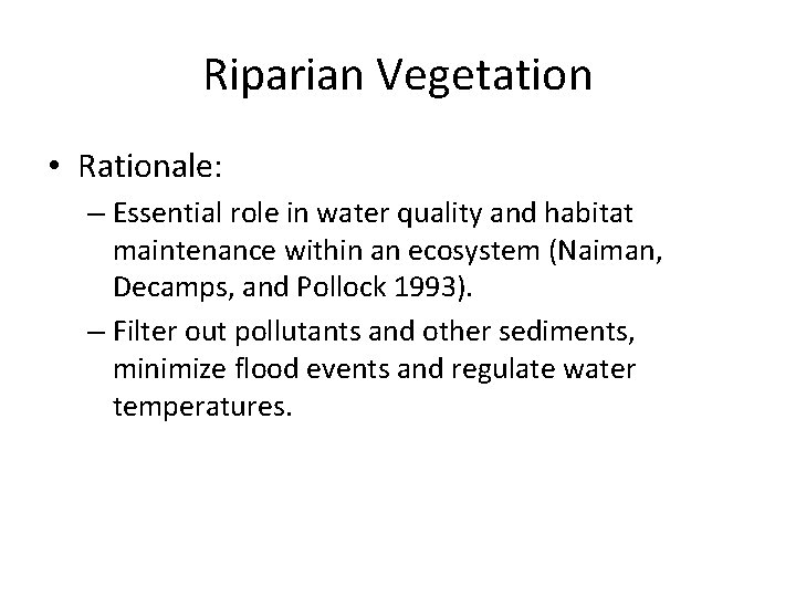 Riparian Vegetation • Rationale: – Essential role in water quality and habitat maintenance within