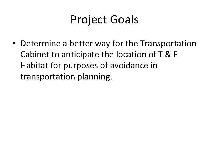 Project Goals • Determine a better way for the Transportation Cabinet to anticipate the