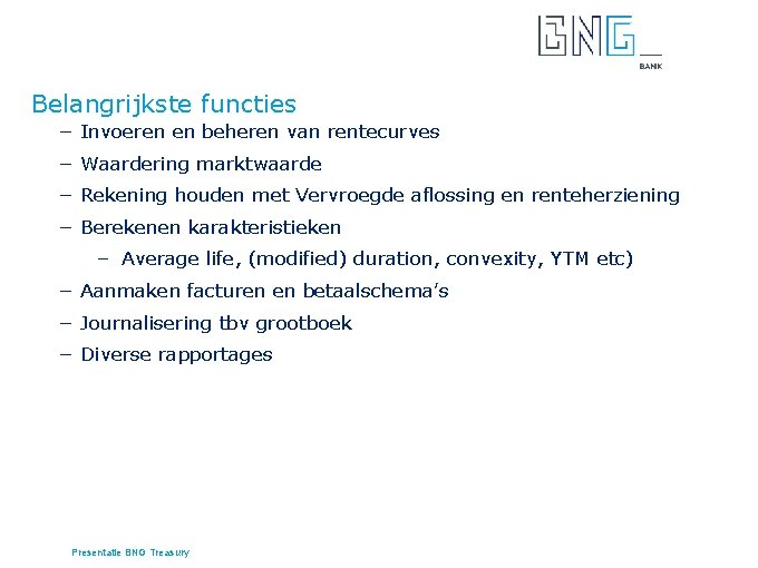 Belangrijkste functies − Invoeren en beheren van rentecurves − Waardering marktwaarde − Rekening houden