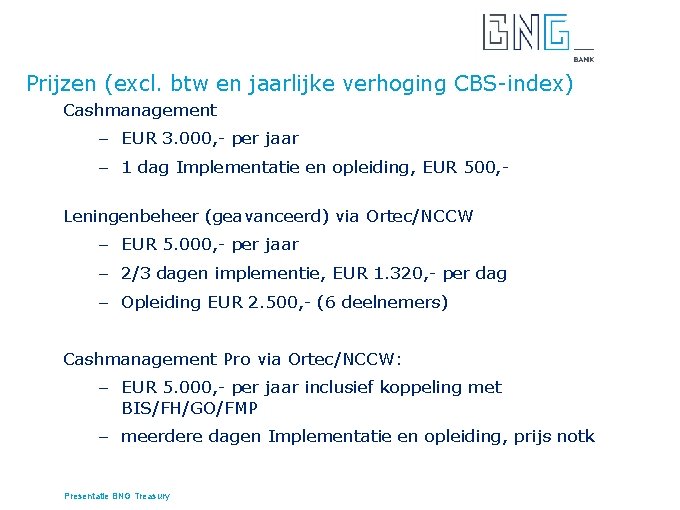 Prijzen (excl. btw en jaarlijke verhoging CBS-index) Cashmanagement – EUR 3. 000, - per