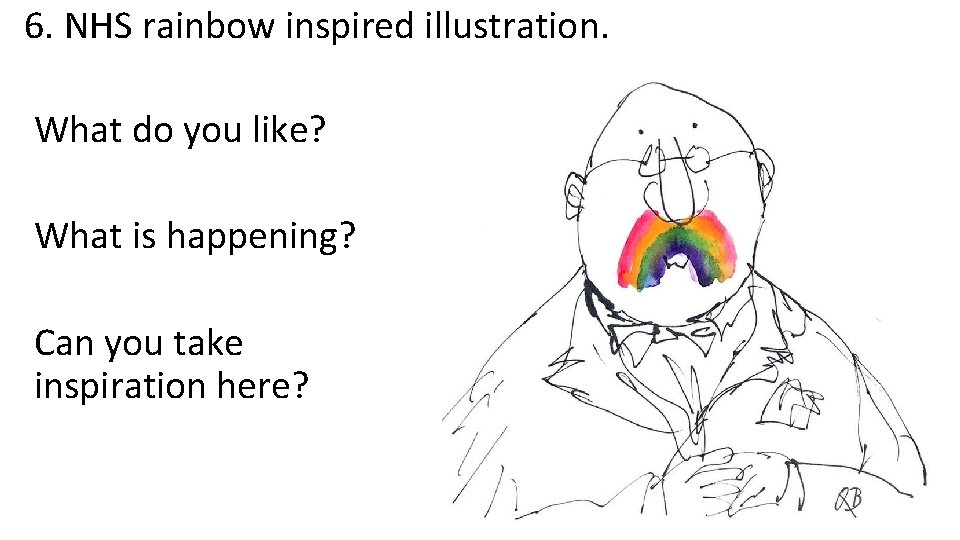 6. NHS rainbow inspired illustration. What do you like? What is happening? Can you