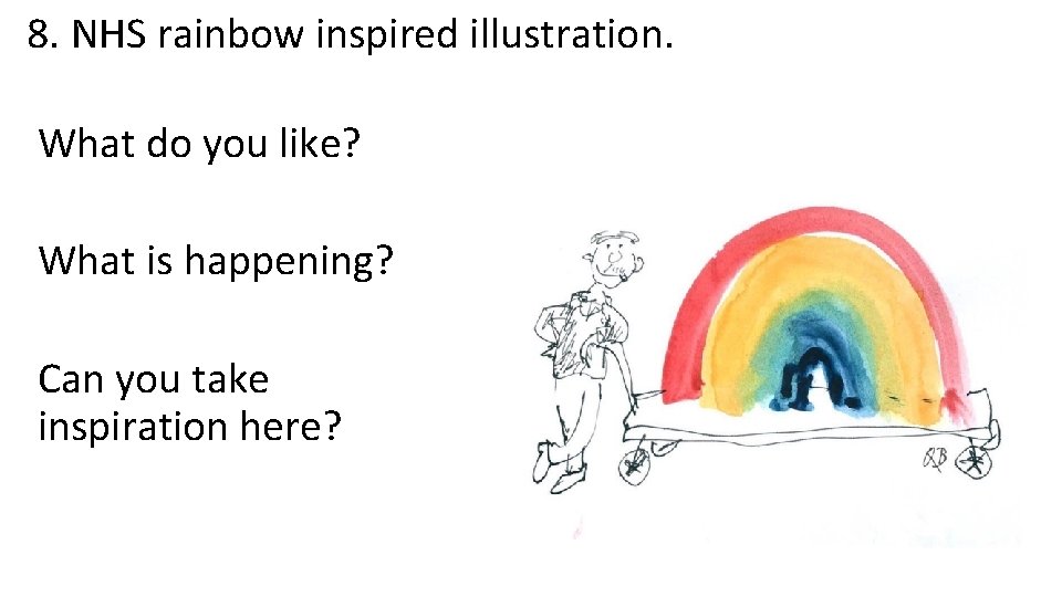 8. NHS rainbow inspired illustration. What do you like? What is happening? Can you