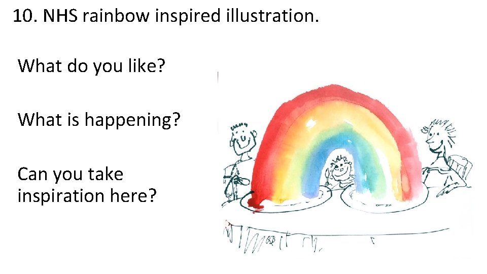10. NHS rainbow inspired illustration. What do you like? What is happening? Can you