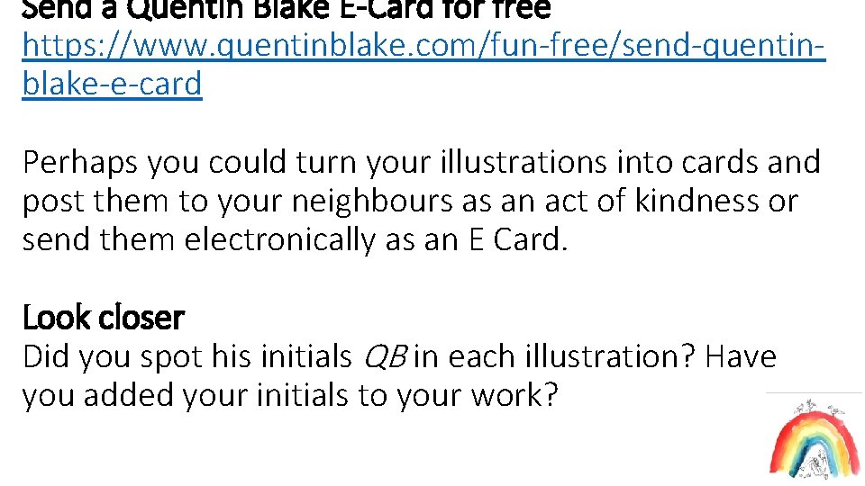 Send a Quentin Blake E-Card for free https: //www. quentinblake. com/fun-free/send-quentinblake-e-card Perhaps you could