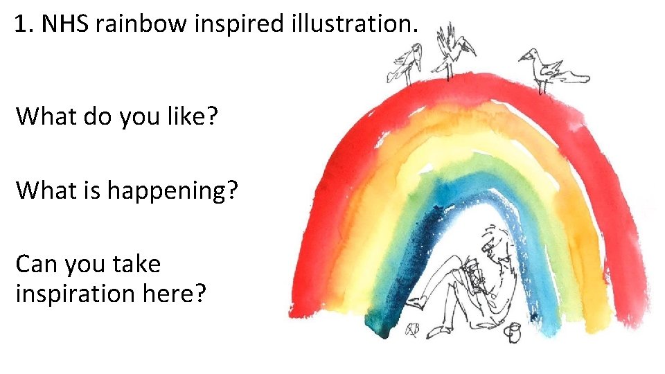 1. NHS rainbow inspired illustration. What do you like? What is happening? Can you
