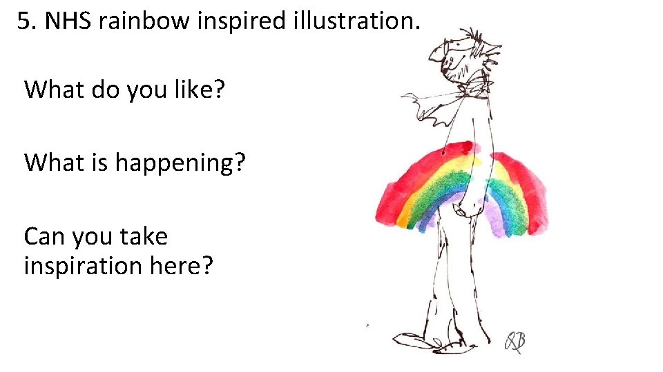 5. NHS rainbow inspired illustration. What do you like? What is happening? Can you