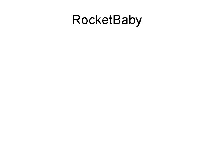 Rocket. Baby 