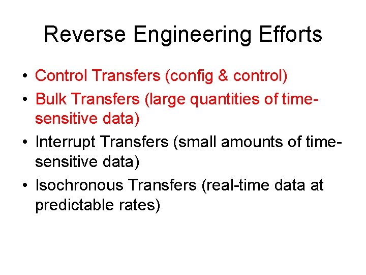 Reverse Engineering Efforts • Control Transfers (config & control) • Bulk Transfers (large quantities