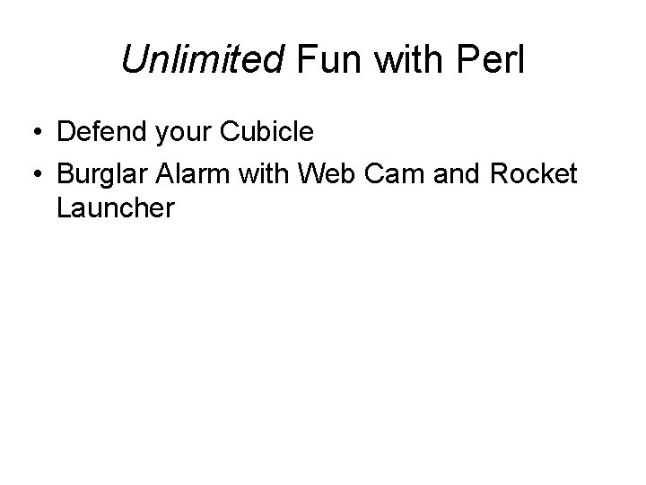 Unlimited Fun with Perl • Defend your Cubicle • Burglar Alarm with Web Cam