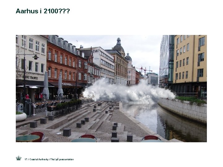 Aarhus i 2100? ? ? 17 / Coastal Authority / Titel på præsentation 