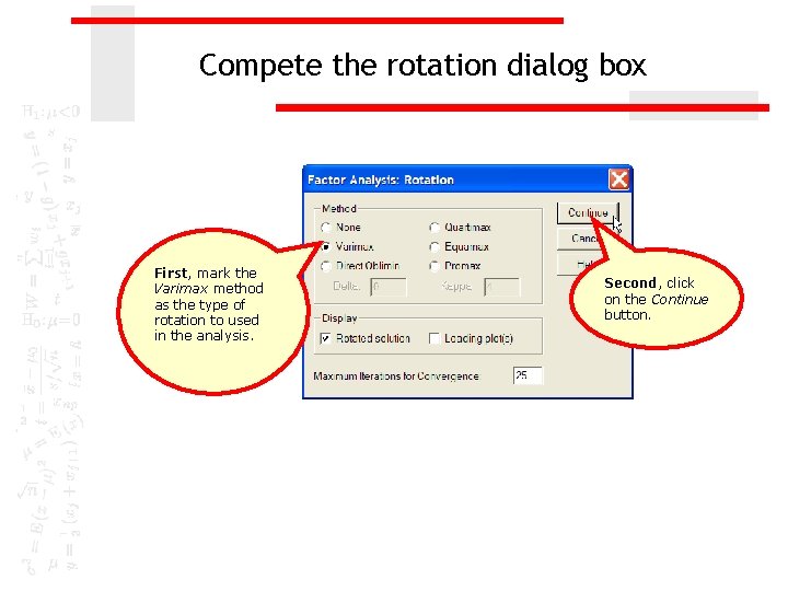 Compete the rotation dialog box First, mark the Varimax method as the type of Compete the rotation dialog box First, mark the Varimax method as the type of