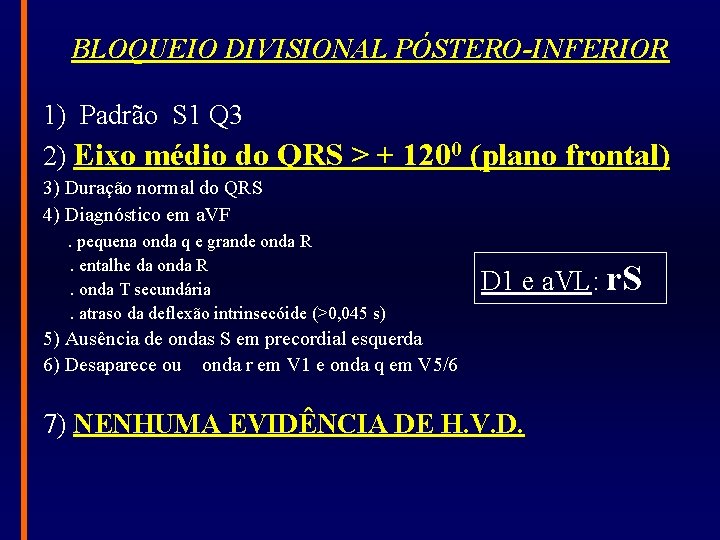 BLOQUEIO DIVISIONAL PÓSTERO-INFERIOR 1) Padrão S 1 Q 3 2) Eixo médio do QRS