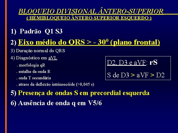 BLOQUEIO DIVISIONAL NTERO-SUPERIOR ( HEMIBLOQUEIO NTERO-SUPERIOR ESQUERDO ) 1) Padrão Q 1 S 3