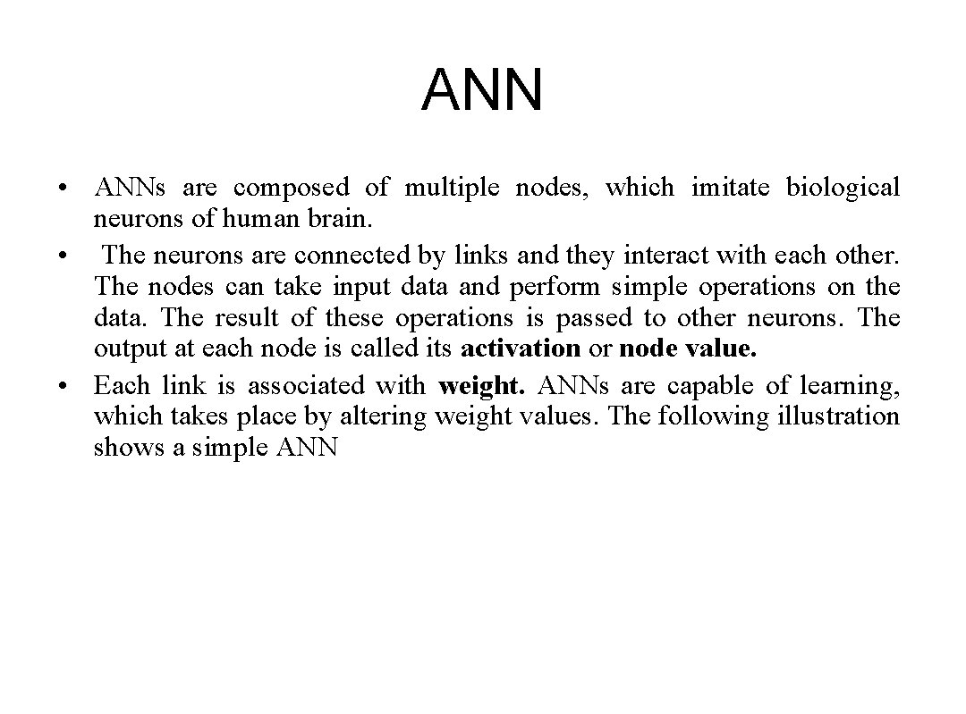 ANN • ANNs are composed of multiple nodes, which imitate biological neurons of human